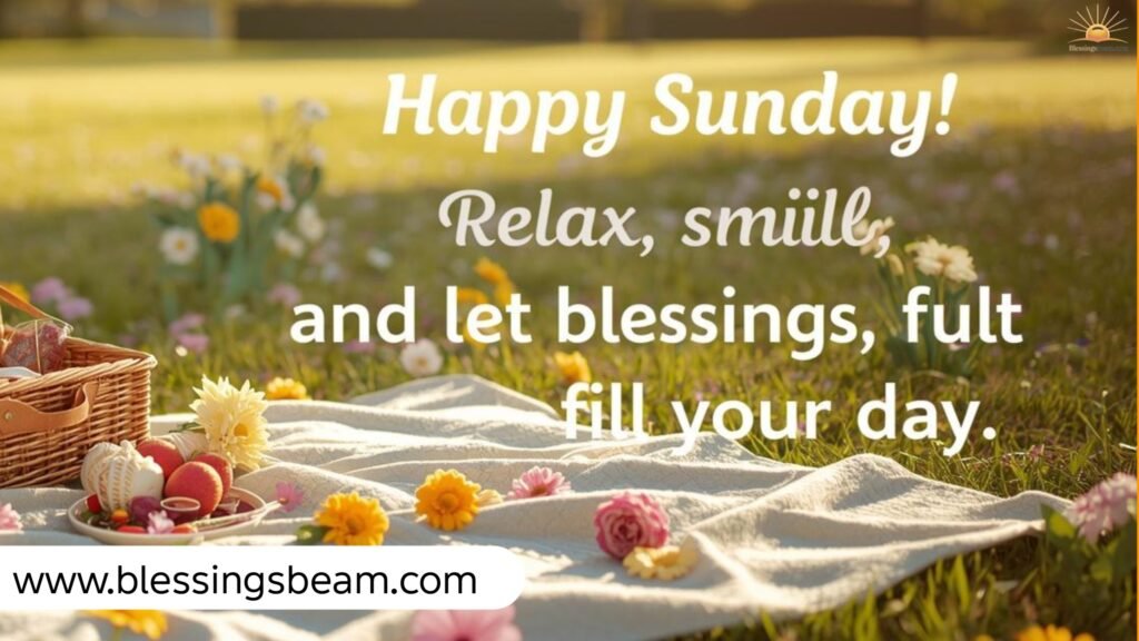 Beautiful Sunday Blessings and Warm Wishes to Inspire a Peaceful Day